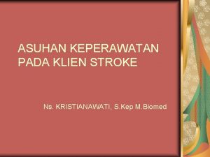 ASUHAN KEPERAWATAN PADA KLIEN STROKE Ns KRISTIANAWATI S