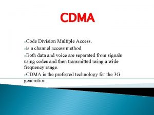 CDMA o Code Division Multiple Access ois a
