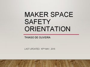 MAKER SPACE SAFETY ORIENTATION THIAGO DE OLIVEIRA LAST