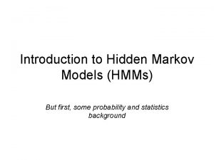 Introduction to Hidden Markov Models HMMs But first