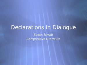 Declarations in Dialogue Susan Jarratt Comparative Literature Goals