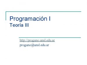 Programacin I Teora III http proguno unsl edu