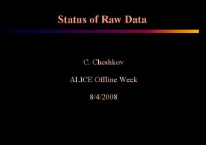 Status of Raw Data C Cheshkov ALICE Offline