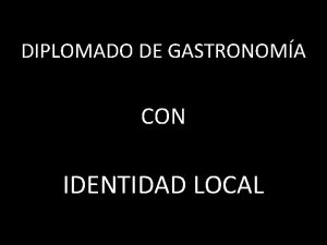 DIPLOMADO DE GASTRONOMA CON IDENTIDAD LOCAL QU IMAGINAS