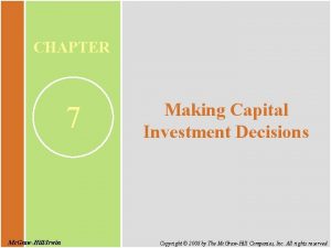 CHAPTER 7 Mc GrawHillIrwin Making Capital Investment Decisions