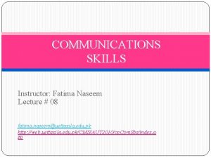 COMMUNICATIONS SKILLS Instructor Fatima Naseem Lecture 08 fatima