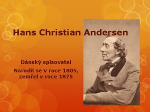 Hans Christian Andersen Dnsk spisovatel Narodil se v