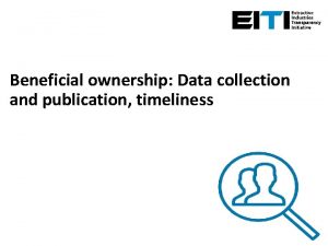 Beneficial ownership Data collection and publication timeliness Consider