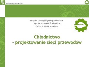 Instytut Klimatyzacji i Ogrzewnictwa Wydzia Inynierii rodowiska Politechnika