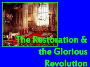 The Restoration the Glorious Revolution The Stuarts Revolutions