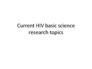 Current HIV basic science research topics Toddler Functionally