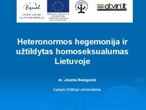 Heteronormos hegemonija ir utildytas homoseksualumas Lietuvoje dr Jolanta