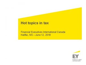 Hot topics in tax Financial Executives International Canada