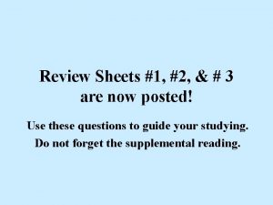 Review Sheets 1 2 3 are now posted