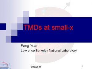 TMDs at smallx Feng Yuan Lawrence Berkeley National