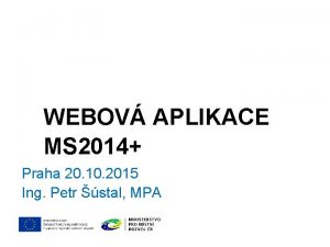 WEBOV APLIKACE MS 2014 Praha 20 10 2015