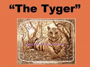 The Tyger THE Tyger By William Blake Tyger
