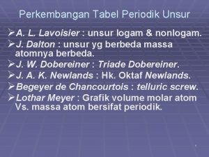 Perkembangan Tabel Periodik Unsur A L Lavoisier unsur