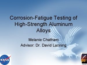 CorrosionFatigue Testing of HighStrength Aluminum Alloys Melanie Chatham