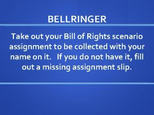 BELLRINGER Take out your Bill of Rights scenario