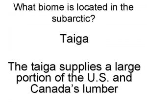 What biome is located in the subarctic Taiga