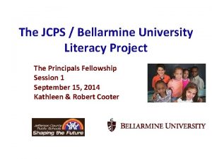 The JCPS Bellarmine University Literacy Project The Principals