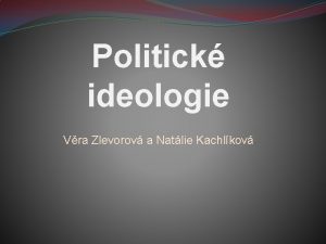 Politick ideologie Vra Zlevorov a Natlie Kachlkov Politick