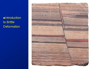 n Introduction to Brittle Deformation 1 Outline Principal