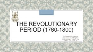 THE REVOLUTIONARY PERIOD 1760 1800 Dr Dima Abduljabbar