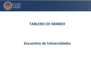 TABLERO DE MANDO Encuentro de Universidades Introduccin El