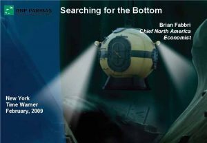 Searching for the Bottom Brian Fabbri Chief North