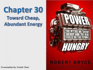 Chapter 30 Toward Cheap Abundant Energy Presentation by