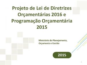 Projeto de Lei de Diretrizes Oramentrias 2016 e