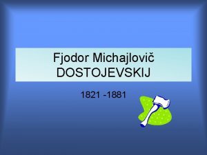 Fjodor Michajlovi DOSTOJEVSKIJ 1821 1881 Spisovatel kritizovn za