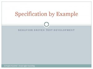 Specification by Example BEHAVIOR DRIVEN TEST DEVELOPMENT All