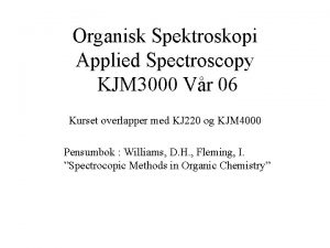 Organisk Spektroskopi Applied Spectroscopy KJM 3000 Vr 06