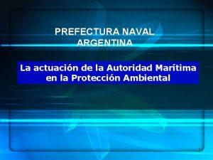 PREFECTURA NAVAL ARGENTINA La actuacin de la Autoridad