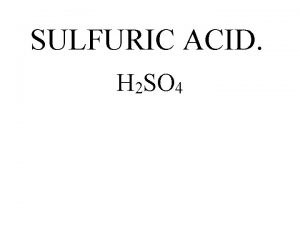 SULFURIC ACID H 2 SO 4 The 3