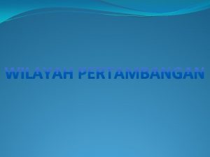 Pengertian Wilayah Pertambangan yang selanjutnya disebut WP adalah