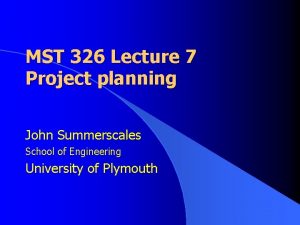 MST 326 Lecture 7 Project planning John Summerscales