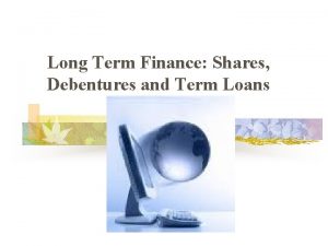 Long Term Finance Shares Debentures and Term Loans