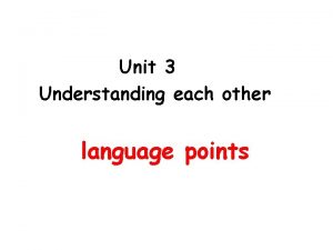 Unit 3 Understanding each other language points 1