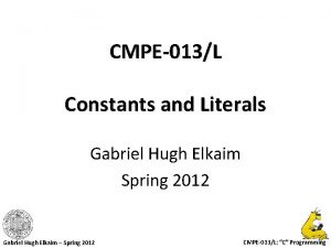 CMPE013L Constants and Literals Gabriel Hugh Elkaim Spring