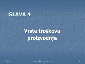 GLAVA 4 Vrste trokova proizvodnje 9162021 Vrste trokova