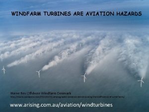 WINDFARM TURBINES ARE AVIATION HAZARDS Horne Rev Offshore