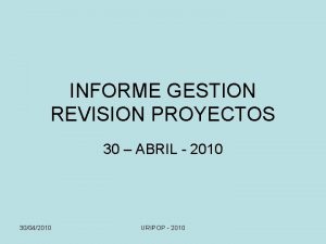 INFORME GESTION REVISION PROYECTOS 30 ABRIL 2010 30042010