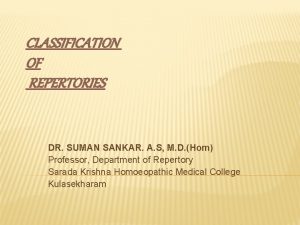 CLASSIFICATION OF REPERTORIES DR SUMAN SANKAR A S