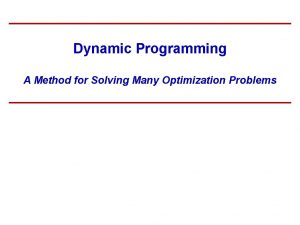 Dynamic Programming A Method for Solving Many Optimization