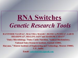 RNA Switches Genetic Research Tools RAVINDER NAGPAL 1