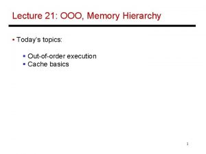 Lecture 21 OOO Memory Hierarchy Todays topics Outoforder